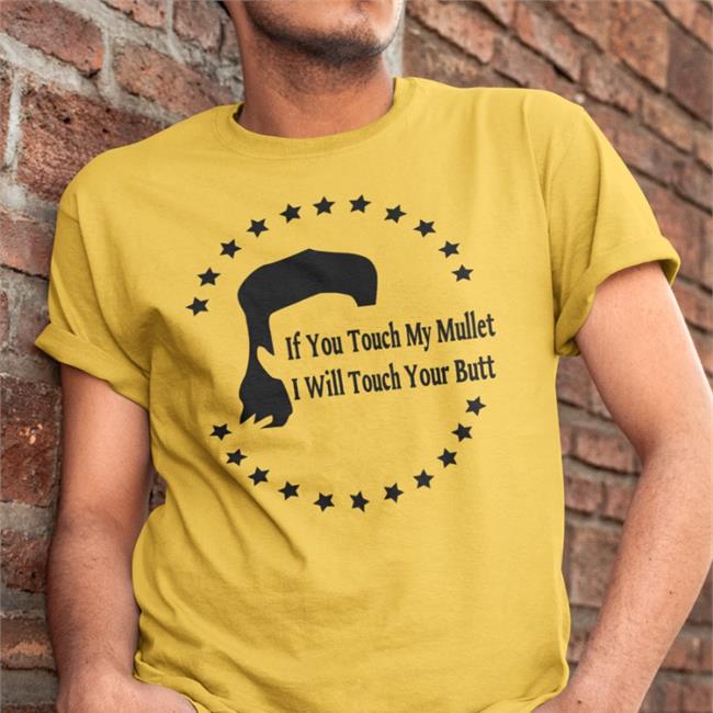 Shirts With Threatening Auras If You Touch My Mullet I Will Touch Your Butt Tee If You Touch My Mullet I Will Touch Your Butt Hoodie Shirts With Threatening Auras