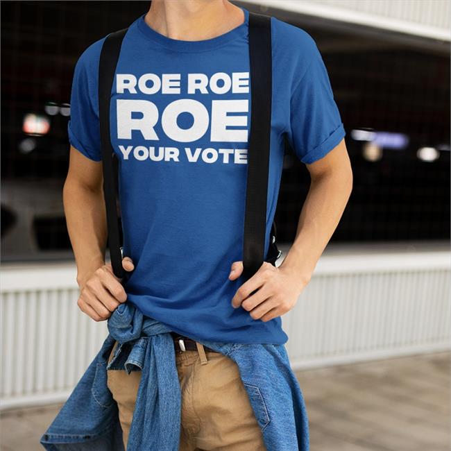 Roe Roe Roe Your Vote Tee Shirt