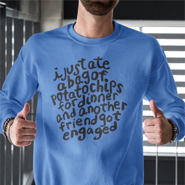 Goodshirts I Just Ate A Bag Of Potato Chips For Dinner Sweatshirt Goodshirts I Just Ate A Bag Of Potato Chips For Dinner Sweatshirt