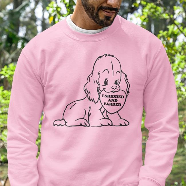 I Shidded And Farded Sweatshirt