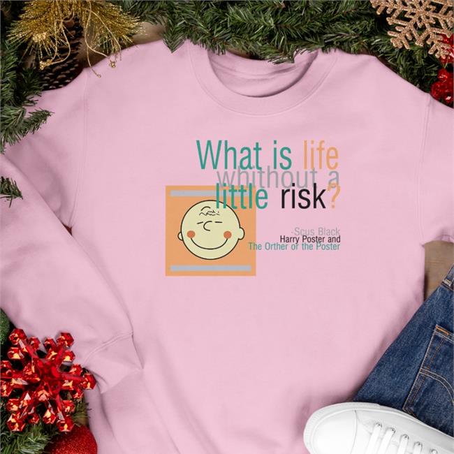 What Is Life Without A Little Risk T Shirts Poorly Translated Shirts