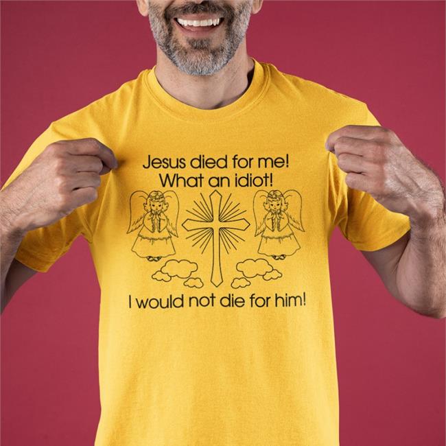 Jesus Died For Me What An Idiot Hoodie
