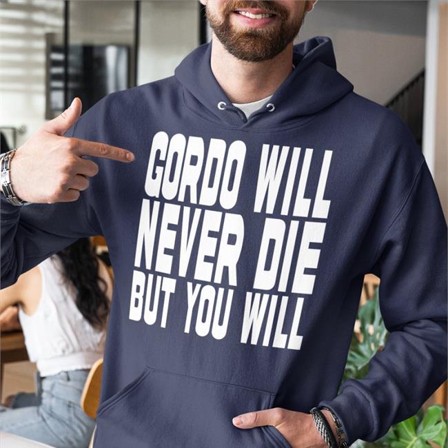 Gordo Will Never Die But You Will Sweatshirt