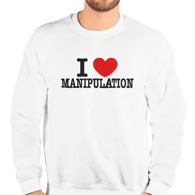 Braydennss I Love Manipulation Sweatshirt I Love Manipulation Hoodie Hotwired