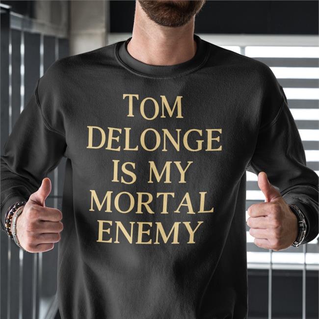 Tom Delonge Is My Mortal Enemy Sweatshirt Mausoleumheart