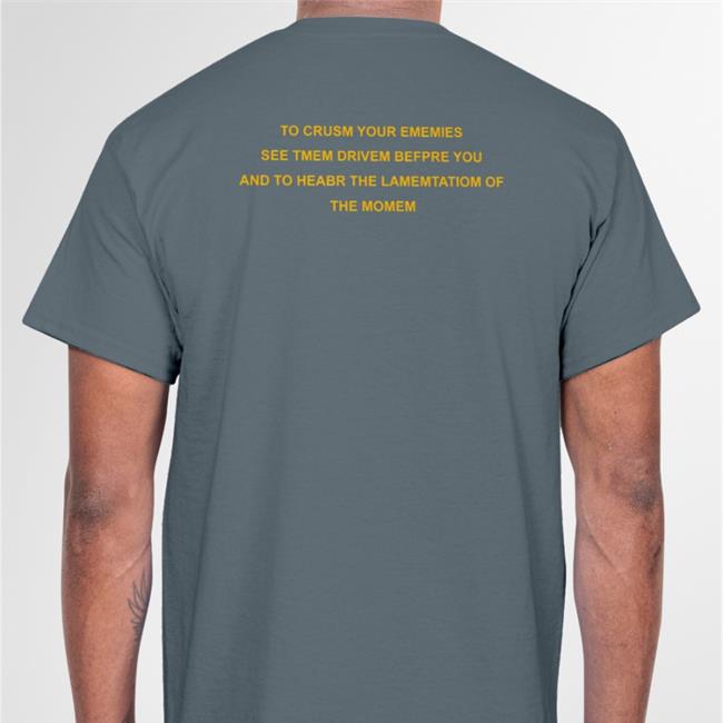 To Crush Your Enemies See Them Driven Before You Tee Shirt Poorly Translated Shirts To Crush Your Enemies See Them Driven Before You Hoodie Sweatshirt Poorly Translated Shirts