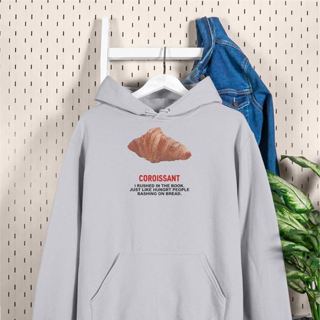 Coroissant I Rushed In The Book Just Like Hungry People Bashing On Bread T Shirt Poorly Translated Shirts