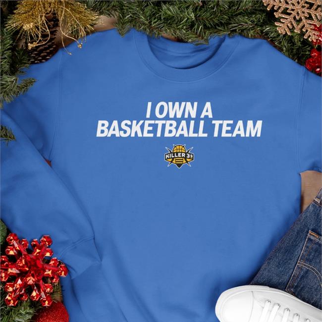 I Own A Basketball Team Sweatshirt Frankdegods I Own A Basketball Team Hoodie Frankdegods