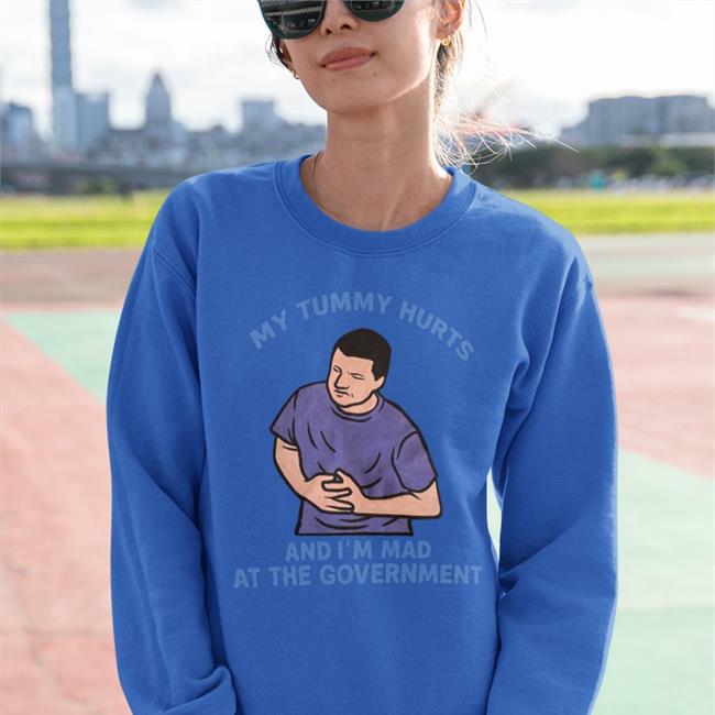 My Tummy Hurts My And I'm Mad At The Government Tee Shirt