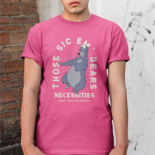 Osodesign Co Those Sic Em Bears Necessities Forget About Your Worries Tee Shirt