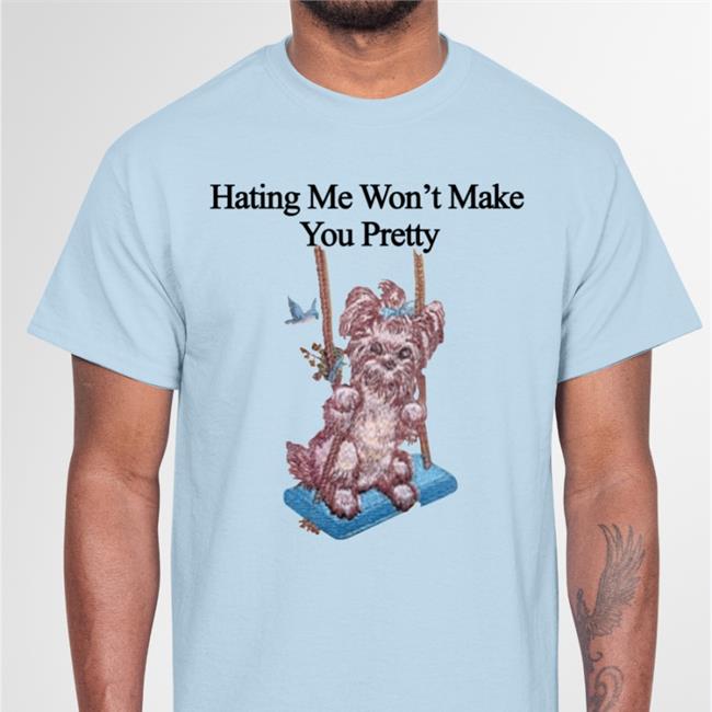Hating Me Won't Make You Pretty In Butter Tee O Mighty World Store