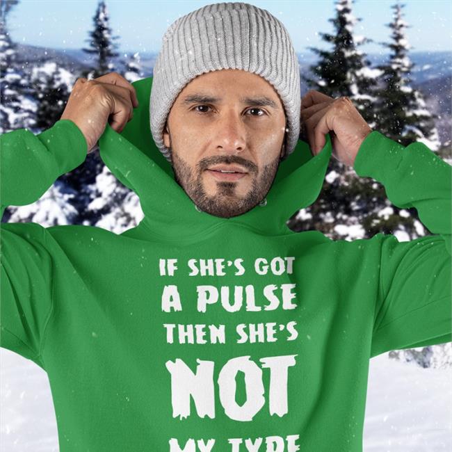 If She's Got A Pulse Then She's Not My Type Hoodie