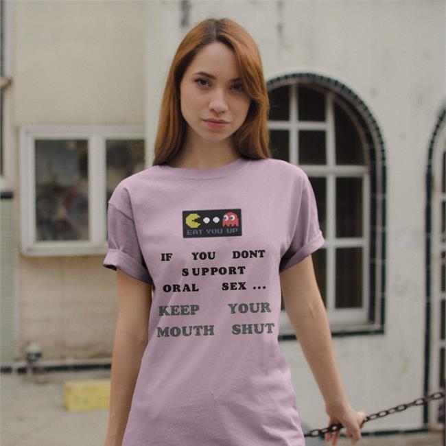 Funny Eat You Up If You Dont Support Oral Sex Keep Your Mouth Shut T Shirt