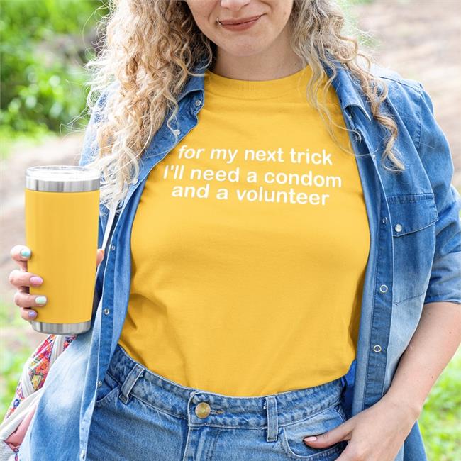 Strangethrift For My Next Trick I'll Need A Condom And A Volunteer Shirts Weird Thrift Store Shirts