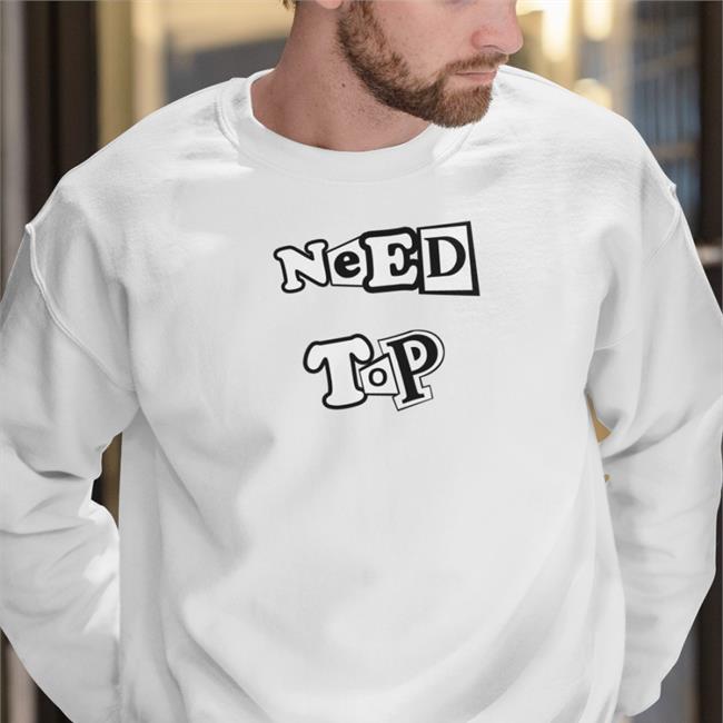 Yourbudtevin Need Top Hoodie Sweatshirt Chumpgang Merch Need Top Shirt Yourbudtevin Chumpgang Merch
