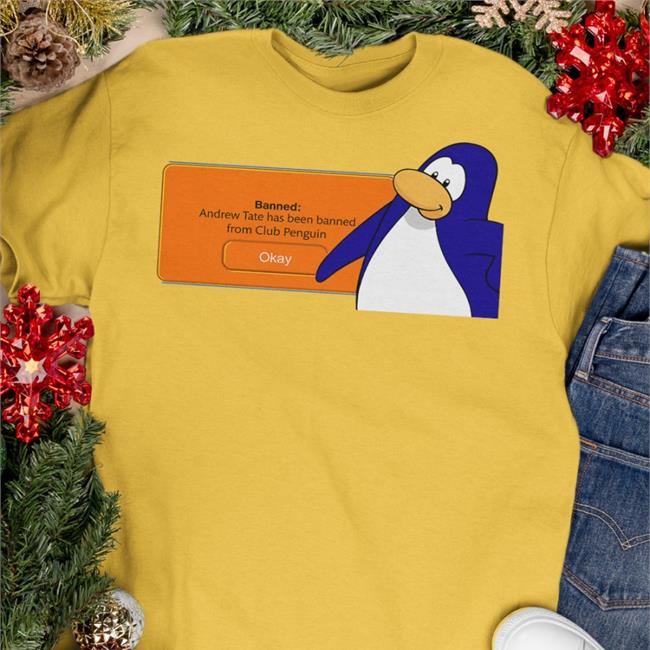 Shirts That Go Hard White Banned Andrew Tate Has Been Banned From Club Penguin Shirt Shirts That Go Hard Banned Andrew Tate Has Been Banned From Club Penguin Shirt