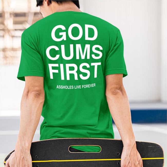 Shirts That Go Hard Lindafinegold Store God Cums First Shirt