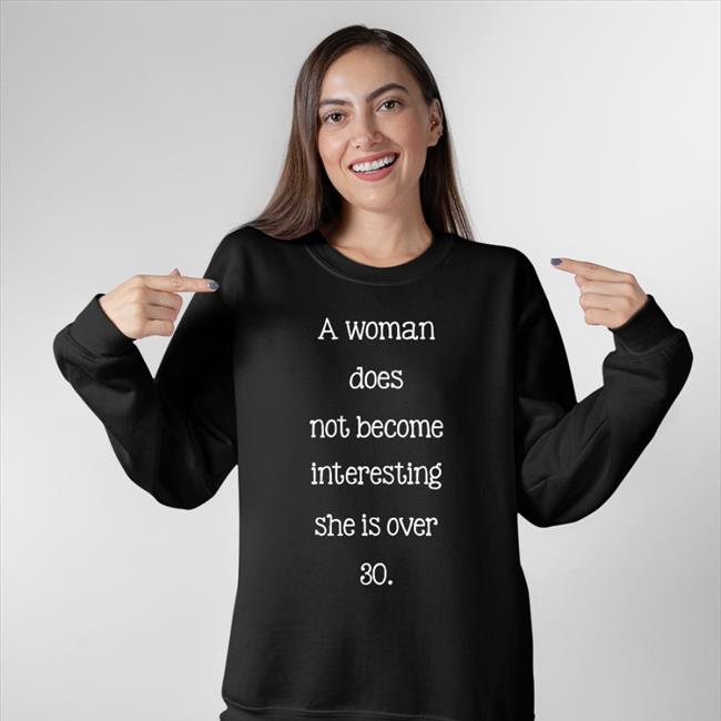 Translatedtees A Woman Does Not Become Interesting Shirt