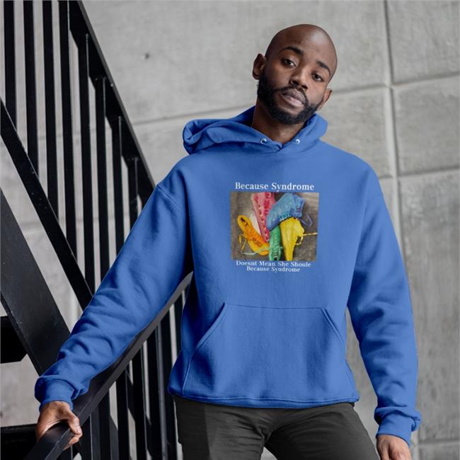 Because Syndrome Doesnt Mean She Shoule Because Syndrome Hoodie Poorly Translated Shirts