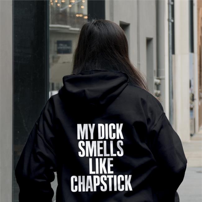 My Dick Smells Like Chapstick Hoodie