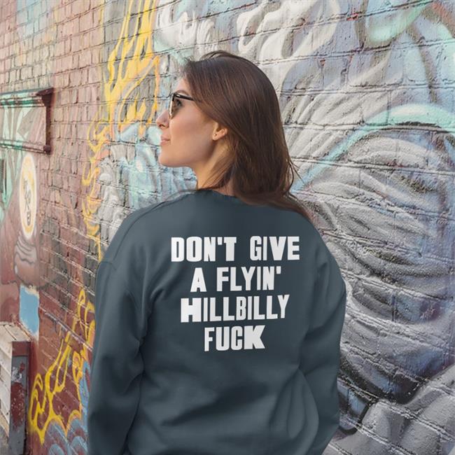 Don't Give A Flying Hillbilly Fuck T-Shirt Don't Give A Flying Hillbilly Fuck Tee