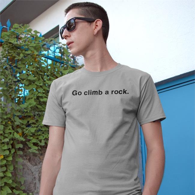 Go Climb A Rock Tees