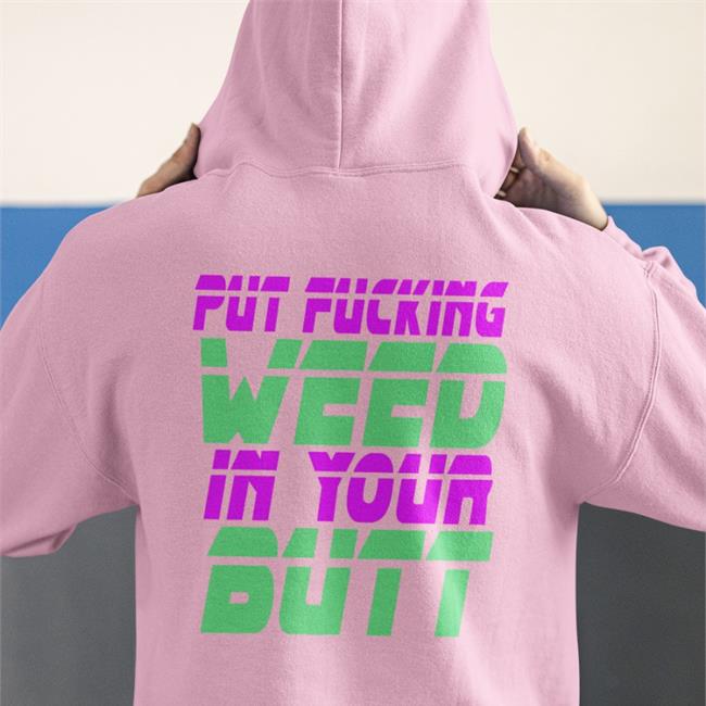 Shirts That Go Hard Black Put Fucking Weed In Your Butt Shirt