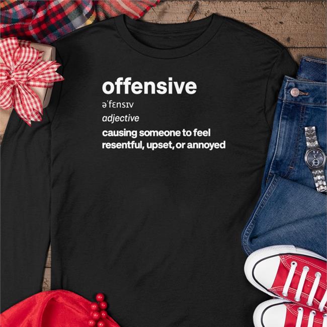 Offensive Adjective Causing Someone To Feel Resentful Upset Or Annoyed T Shirts Standingforxx