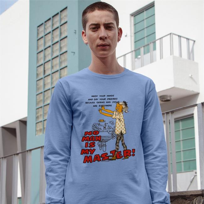 Shirts That Go Hard Wash Your Hands And Say Your Prayres Because Germs And Jesus Are Everywere No Man Is My Master T Shirt