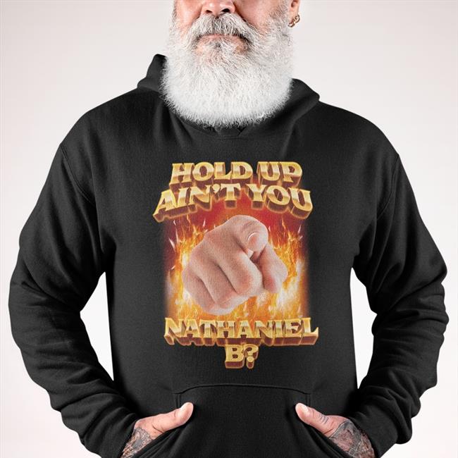 Swag Stimulus Store Hold Up Ain't You Nathaniel B Shirts