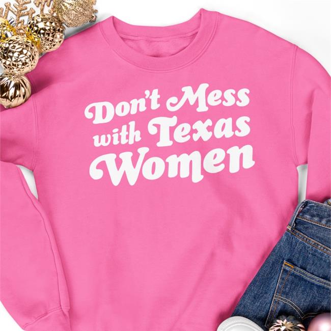 Don't Mess With Texas Women Sweatshirt Sherrie Matula