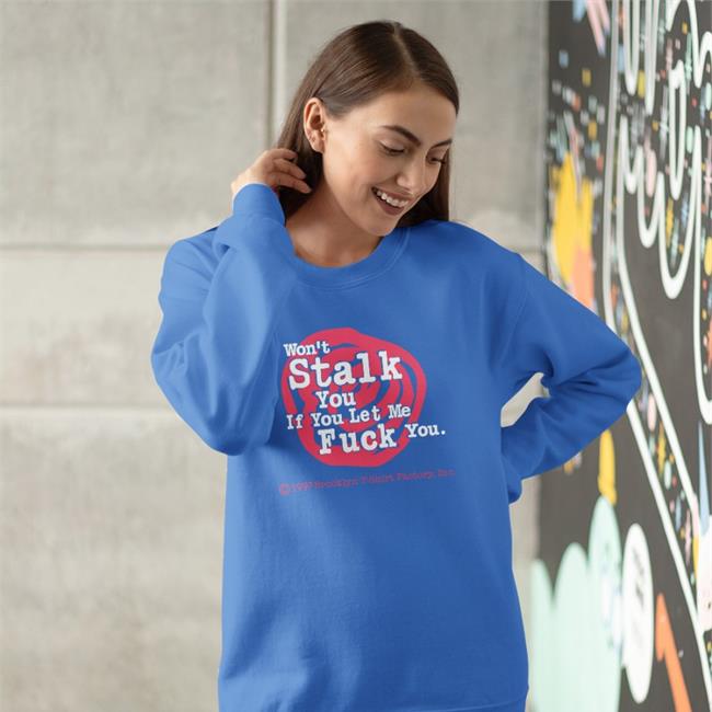Brooklyn Shirts With Threatening Auras I Won't Stalk You If You Let Me Fuck You Shirt