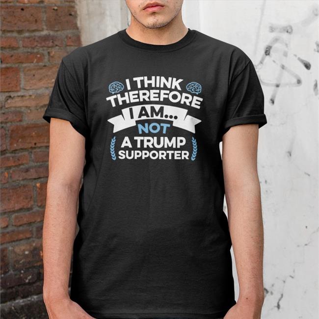 I Think Therefore I Am Not A Trump Supporter Sweatshirt