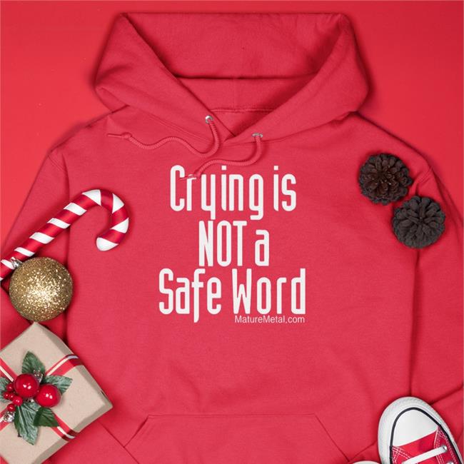 Crying Is Not A Safe Word T Shirt