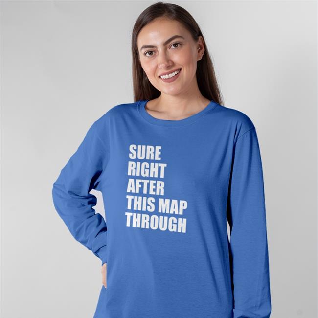 Sure Right After This Map Through T Shirt Black