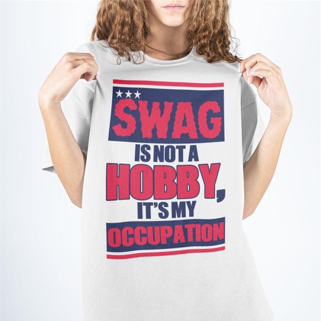 Swag Is Not A Hobby It's My Occupation Shirt White Justsarahslife Sarah