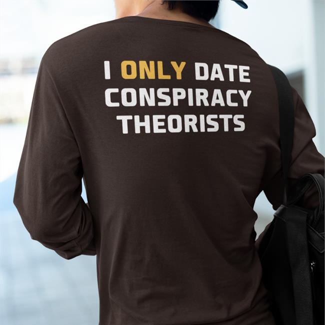 Jaime Raúl Molina I Only Date Conspiracy Theorists Tee Shirt Pictures Store