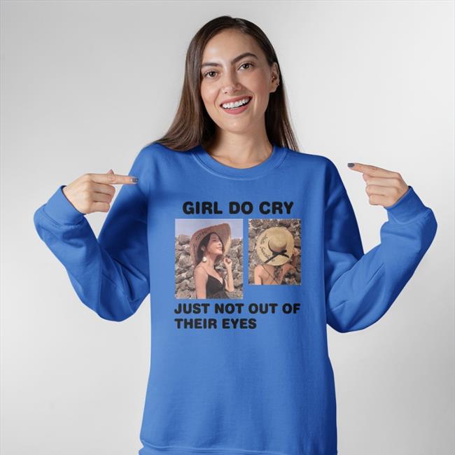 Girl Do Cry Just Not Out Of Their Eyes Shirt Translatedtees