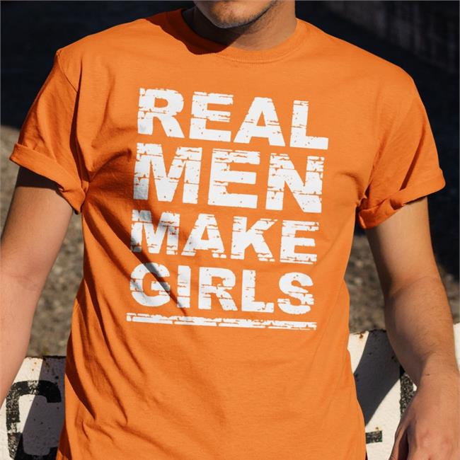 Real Men Make Girls T Shirts
