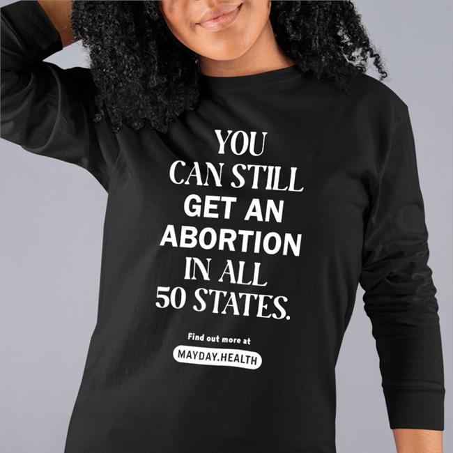 You Can Still Get An Abortion In All 50 States Sweatshirt