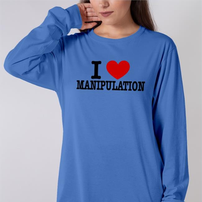 Braydennss I Love Manipulation Sweatshirt I Love Manipulation Tee Shirt Braydennss