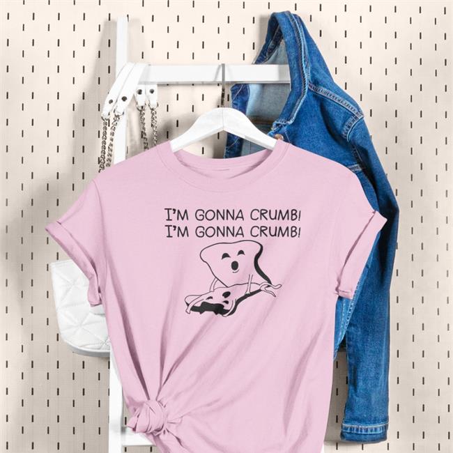 I'm Gonna Crumb Shirts I'm Gonna Crumb Hoodie
