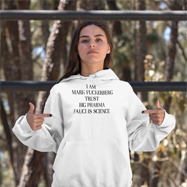 I Am Mark Fuckerberg Trust Big Pharma Fauci Is Science Tee Shirts That Go Hard I Am Mark Fuckerberg Trust Big Pharma Fauci Is Science Tees
