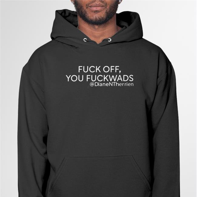 Dean Blundell Fuck Off You Fuckwads T Shirt Dianentherrien Fuck Off You Fuckwads Dianentherrien Tee Dean Blundell