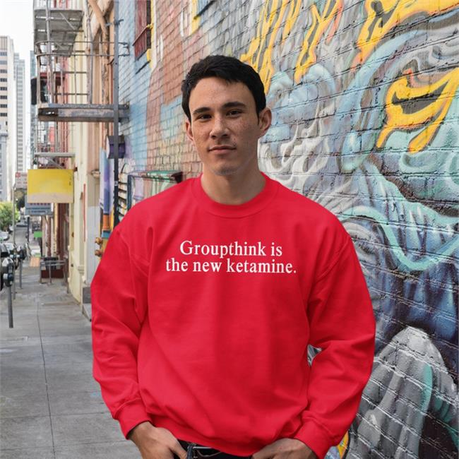Groupthink Is The New Ketamine Tee Shirts That Go Hard Groupthink Is The New Ketamine Tees Shirtsthtgohard