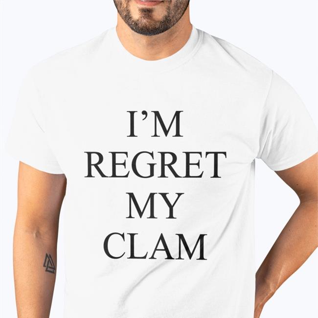 I'm Regret My Clam T Shirt