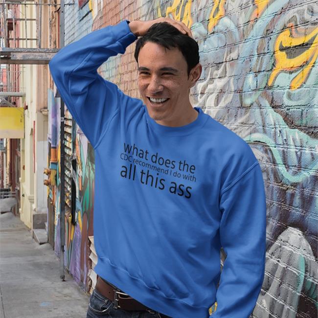 What Does The Cdc Recommend I Do With All This Ass Shirts