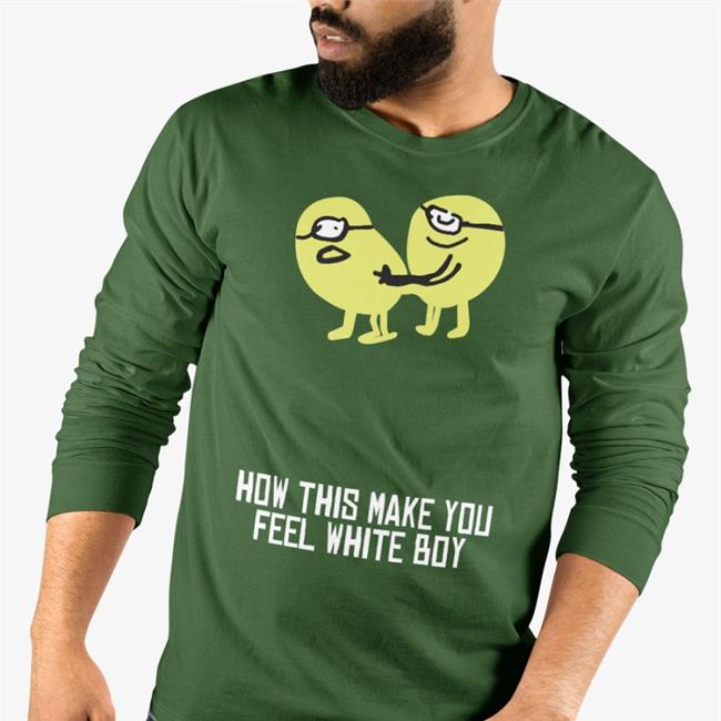 How This Make You Feel White Boy Hoodie Sweatshirt