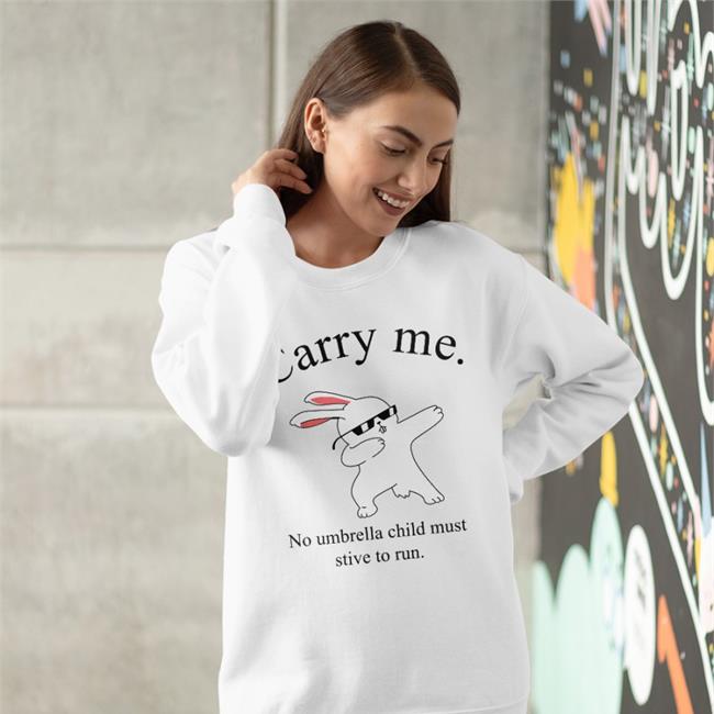Carry Me No Umbrella Child Must Strive To Run Funny T Shirt Funny Carry Me No Umbrella Child Must Strive To Run Shirt