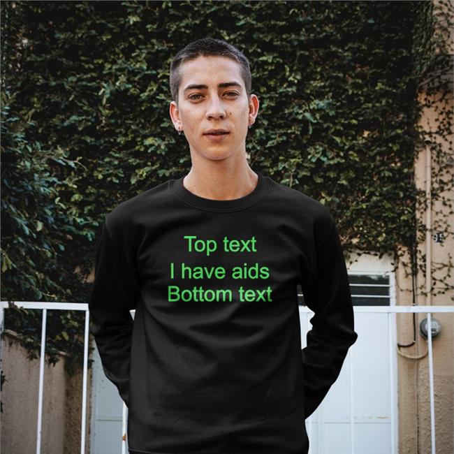 Top Text I Have Aids Bottom Text Shirts Good Shirts